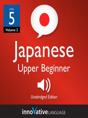 cover image of Learn Japanese, Level 5: Upper Beginner Japanese, Volume 2